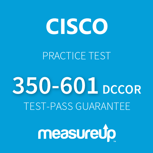 Cisco 350-601 DCCOR: Implementing and Operating Cisco Data Center Core Technologies