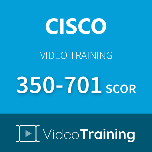 Video Training 350-701: Cisco CCNP Security SCOR