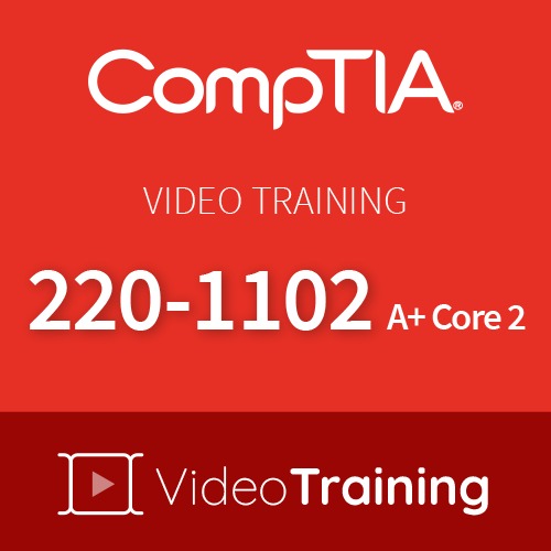 Video Training 220-1102: CompTIA A+ Core 2