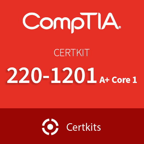 CertKit 220-1201: CompTIA A+ Core+ 1