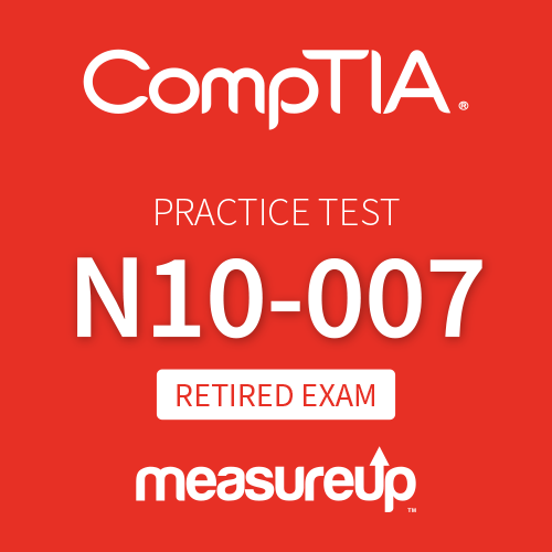 [Retired Exam] CompTIA Practice Test N10-007: CompTIA Network+
