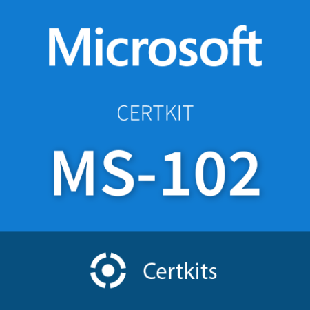 CertKit MS-102: Microsoft 365 Administrator