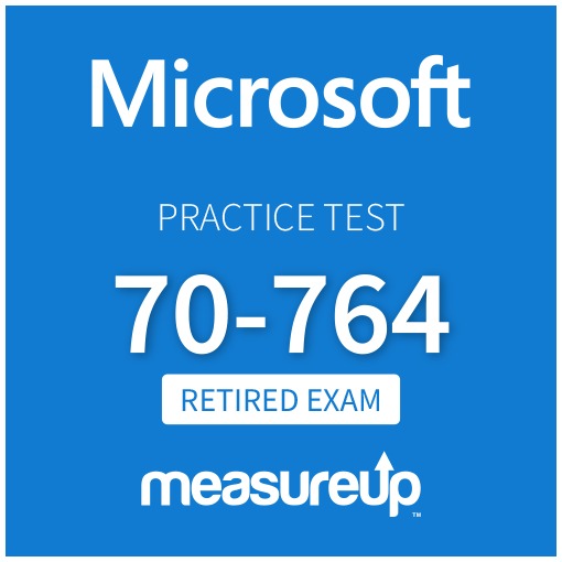 [Retired Exam] Microsoft Practice Test 70-764: Administering a SQL Database Infrastructure