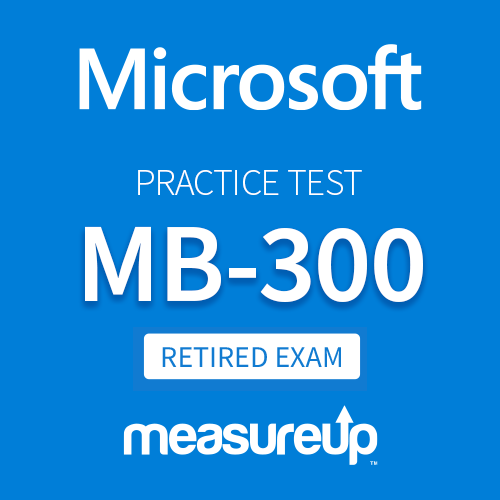 [Retired Exam] Microsoft Practice Test MB-300: Microsoft Dynamics 365: Core Finance and Operations