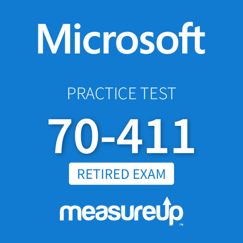 [Retired Exam] Microsoft Practice Test 70-411: Administering Windows Server 2012