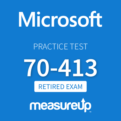 [Retired Exam] Microsoft Practice Test 70-413: Designing and Implementing a Server Infrastructure