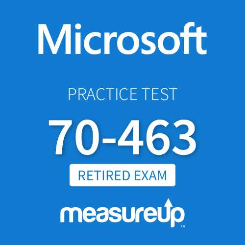 [Retired Exam] Microsoft Practice Test 70-463: Implementing a Data Warehouse with Microsoft SQL Server 2012