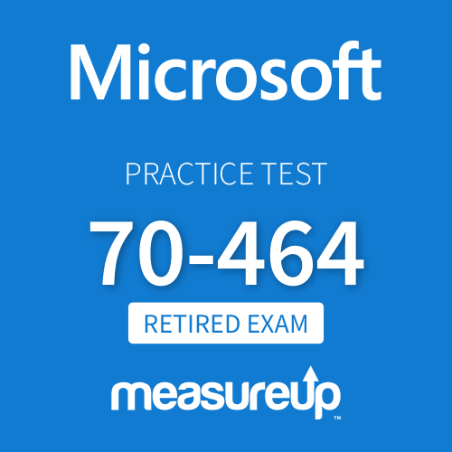 [Retired Exam] Microsoft Practice Test 70-464: Developing Microsoft SQL Server Databases
