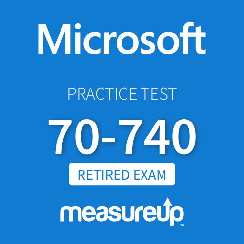 [Retired Exam] Microsoft Practice Test 70-740: Installation, Storage, and Compute with Windows Server 2016
