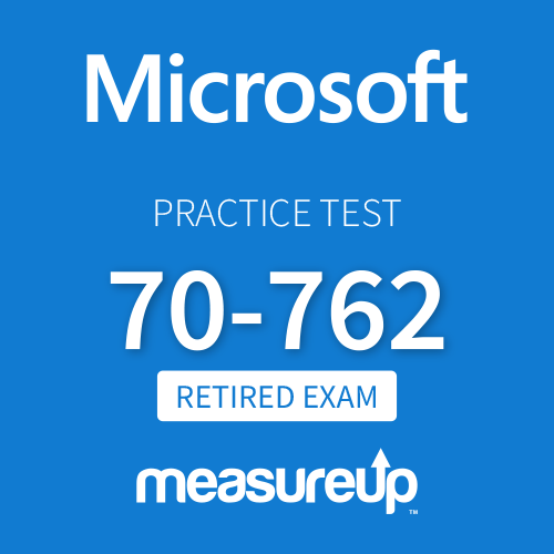 [Retired Exam] Microsoft Practice Test 70-762: Developing SQL Databases