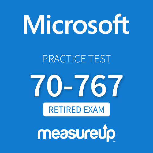 [Retired Exam] Microsoft Practice Test 70-767: Implementing a Data Warehouse using SQL