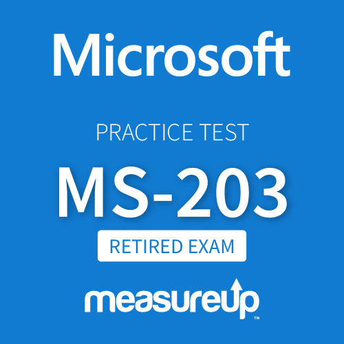 [Retired Exam] Microsoft Practice Test MS-203: Microsoft 365 Messaging