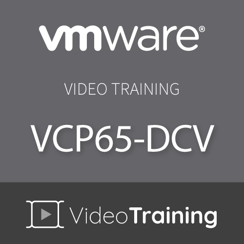 Video Training VCP65-DCV VMware Certified Professional 6.5 - Data Center Virtualization (Updated for vSphere 6.7)