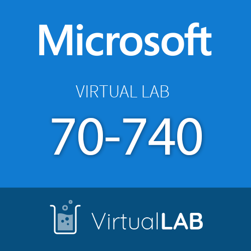 Virtual Lab 70-740: Microsoft Installation, Storage, and Compute with Windows Server 2016 Series
